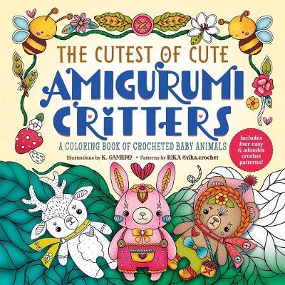 The Cutest of Cute Amigurumi Critters: A Coloring Book of Crocheted Baby Animals - Rika,K. Camero,K. Camero - cover