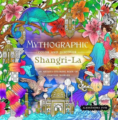 Mythographic Color and Discover: Shangri-La: An Artist’s Coloring Book of Fantasy Worlds - Alessandra Fusi - cover