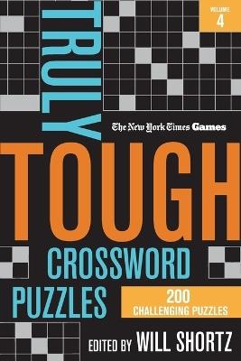 New York Times Games Truly Tough Crossword Puzzles Volume 4: 200 Challenging Puzzles - Edited by Will Shortz - cover