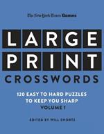 New York Times Games Large-Print Crosswords Volume 1: 120 Easy to Hard Puzzles to Keep You Sharp