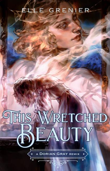 This Wretched Beauty: A Dorian Gray Remix - Elle Grenier - ebook