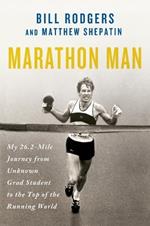 Marathon Man: My 26.2-Mile Journey from Unknown Grad Student to the Top of the Running World