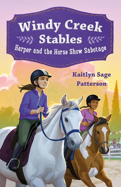 Windy Creek Stables: Harper and the Horse Show Sabotage - Kaitlyn Sage Patterson - ebook