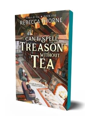 Can't Spell Treason Without Tea - Rebecca Thorne - cover