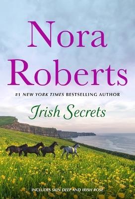 Irish Secrets: 2-In-1: Skin Deep and Irish Rose - Nora Roberts - cover