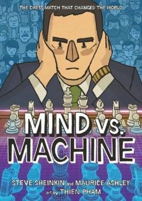 Mind vs. Machine: The Chess Match That Changed the World - Steve Sheinkin,Maurice Ashley - cover