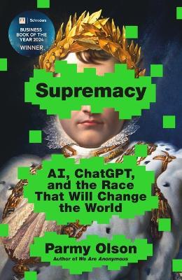 Supremacy: Ai, Chatgpt, and the Race That Will Change the World - Parmy Olson - cover