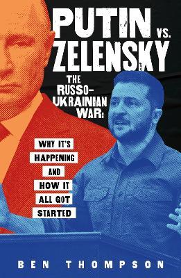 Putin vs. Zelensky: The Russo-Ukrainian War: Why It's Happening and How It All Got Started - Ben Thompson - cover