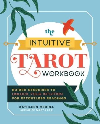 The Intuitive Tarot Workbook: Guided Exercises to Unlock Your Intuition for Effortless Readings - Kathleen Medina - cover