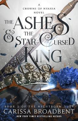 The Ashes & the Star-Cursed King: Book 2 of the Nightborn Duet - Carissa Broadbent - cover