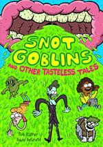 Snot Goblins and Other Tasteless Tales