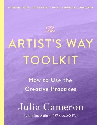 The Artist's Way Toolkit: How to Use the Creative Practices - Julia Cameron - cover