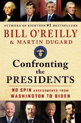 Confronting the Presidents: No Spin Assessments from Washington to Biden - Bill O'Reilly - cover