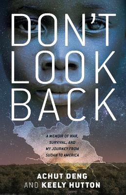 Don't Look Back: A Memoir of War, Survival, and My Journey from Sudan to America - Achut Deng,Keely Hutton - cover