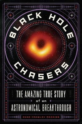 Black Hole Chasers: The Amazing True Story of an Astronomical Breakthrough - Anna Crowley Redding - cover