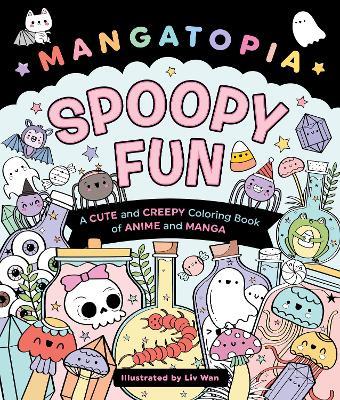 Mangatopia: Spoopy Fun: A Cute and Creepy Coloring Book of Anime and Manga - Liv Wan - cover