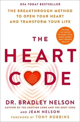 The Heart Code: The Breakthrough Method to Open Your Heart and Transform Your Life - Bradley Nelson,Jean Nelson - cover