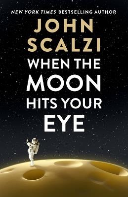 When the Moon Hits Your Eye - John Scalzi - cover