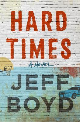Hard Times: A Novel - Jeff Boyd - cover