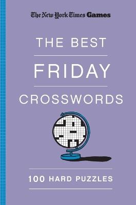 New York Times Games The Best Friday Crosswords: 100 Hard Puzzles - Will Shortz - cover