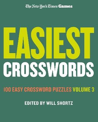 New York Times Games Easiest Crosswords Volume 3: 100 Easy Crossword Puzzles - Edited by Will Shortz - cover