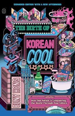 The Birth of Korean Cool: How One Nation Is Conquering the World Through Pop Culture (Expanded Edition) - Euny Hong - cover