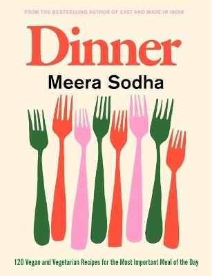 Dinner: 120 Vegan and Vegetarian Recipes for the Most Important Meal of the Day [American Measurements] - Meera Sodha - cover