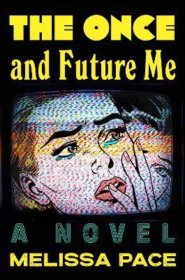The Once and Future Me: A Novel - Melissa Pace - cover