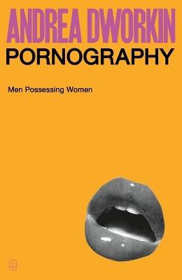 Pornography: Men Possessing Women - Andrea Dworkin - cover