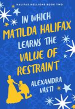 In Which Matilda Halifax Learns the Value of Restraint