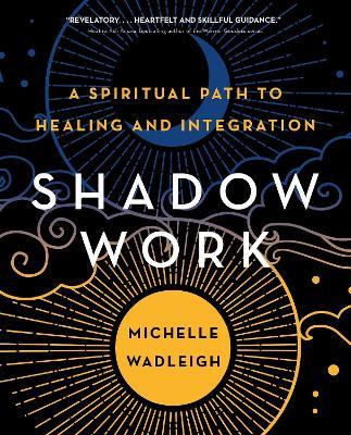 Shadow Work: A Spiritual Path to Healing and Integration - Michelle Wadleigh - cover
