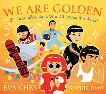 We Are Golden: 27 Groundbreakers Who Changed the World - Eva Chen,Sophie Diao - ebook