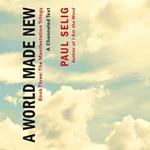 A World Made New: A Channeled Text