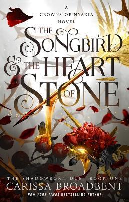 The Songbird & the Heart of Stone: The Shadowborn Duet, Book One - Carissa Broadbent - cover