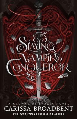 Slaying the Vampire Conqueror: A Crowns of Nyaxia Novel - Carissa Broadbent - cover