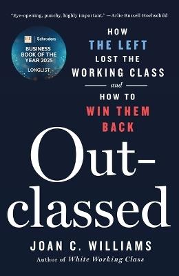 Outclassed: How the Left Lost the Working Class and How to Win Them Back - Williams J C - cover