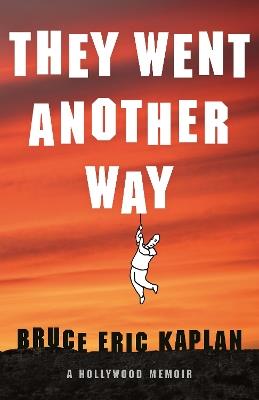 They Went Another Way: A Hollywood Memoir - Bruce Eric Kaplan - cover