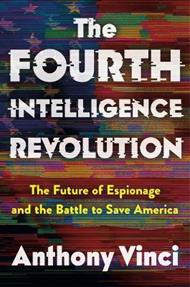 The Fourth Intelligence Revolution: The Future of Espionage and the Battle to Save America