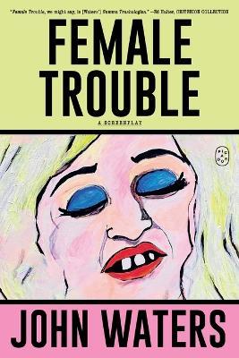 Female Trouble: A Screenplay - John Waters - cover