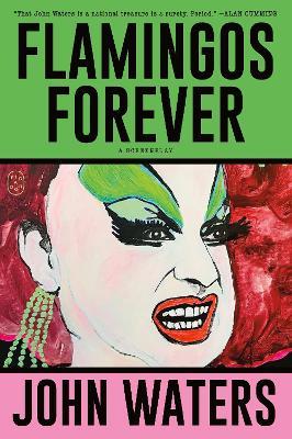 Flamingos Forever: A Screenplay - John Waters - cover
