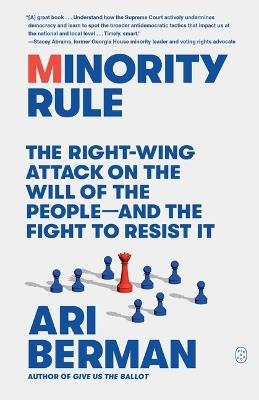 Minority Rule: The Right-Wing Attack on the Will of the People--And the Fight to Resist It - Ari Berman - cover
