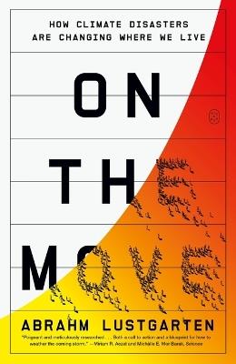 On the Move: How Climate Disasters Are Changing Where We Live - Abrahm Lustgarten - cover