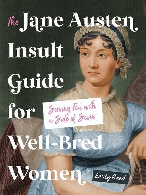 The Jane Austen Insult Guide for Well-Bred Women: Serving Tea with a Side of Scorn - Emily Reed - cover
