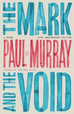The Mark and the Void: A Novel (10th Anniversary Edition) - Paul Murray - cover