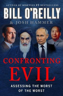 Confronting Evil: Assessing the Worst of the Worst - Bill O'Reilly,Josh Hammer - cover