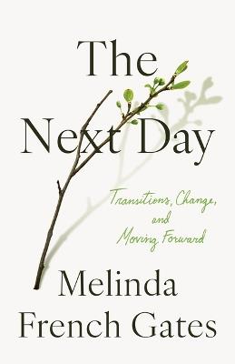 The Next Day: Transitions, Change, and Moving Forward - Melinda French Gates - cover