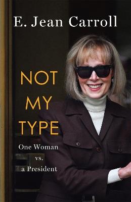 Not My Type:  One Woman vs. a President - E. Jean Carroll - cover