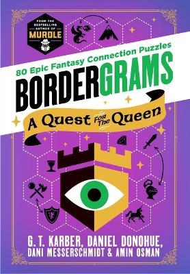 Bordergrams: A Quest for the Queen: 80 Epic Fantasy Connection Puzzles from the Bestselling Author of Murdle - G T Karber,Daniel Donohue,Dani Messerschmidt - cover