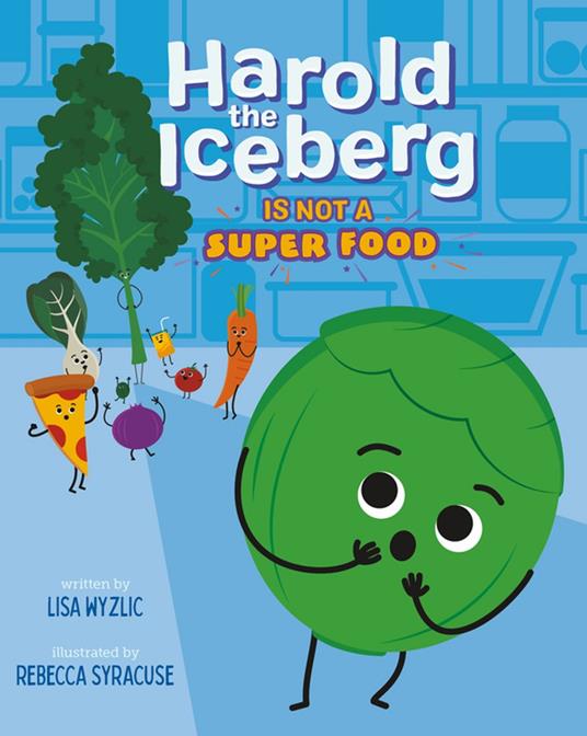 Harold the Iceberg Is Not a Super Food - Lisa Wyzlic,Rebecca Syracuse - ebook