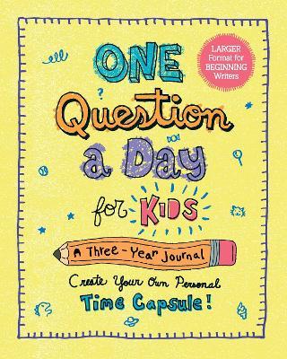 One Question a Day for Kids (Large Format): A 3-Year Journal: Create Your Own Personal Time Capsule - Aimee Chase - cover